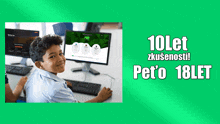 a boy is sitting in front of a computer with the words 10 let zkusenost pet o 18 let