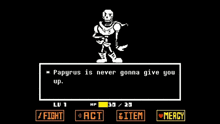 papyrus is never gonna give you up in a game .