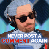 a man wearing a wig and sunglasses has the words never post a comment again above him