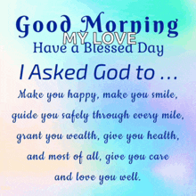 a good morning my love have a blessed day i asked god to make you happy make you smile