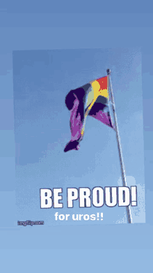 a picture of a rainbow flag with the words be proud for uros below it