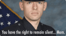 a picture of a police officer with the words " you have the right to remain silent mom "