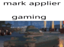 a picture of a tank with the words mark applier gaming on it