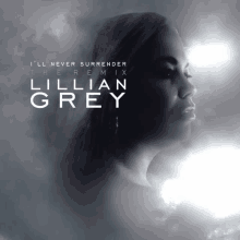 the album cover for lillian grey 's i 'll never surrender the remix