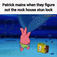 patrick and spongebob are dancing in the water and the caption reads patrick mains when they figure out the rock house stun lock