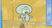 squidward from spongebob squarepants is pointing at his brain because he is feeling dumb , incompetent and weak as hell