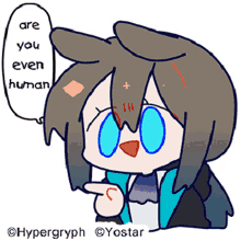 a cartoon drawing of a girl with a speech bubble that says " are you even human "