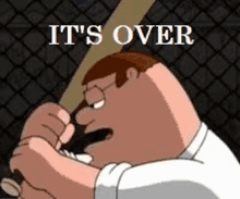 peter griffin from family guy is holding a baseball bat with the words `` it 's over '' above him .