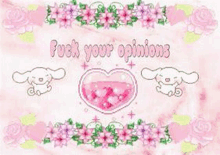 a pink background with a heart filled with pink hearts and flowers and the words `` fuck your opinions '' .