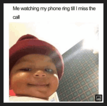 a baby wearing a red hat with the caption " me watching my phone ring till i miss the call " is smiling