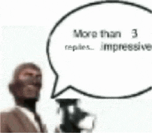 a man in a mask is holding a gun and a speech bubble that says `` more than 3 replies impressive ''