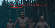 a group of naked men are running through a forest with the caption me and the boys