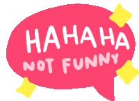 a speech bubble that says " hahaha not funny "