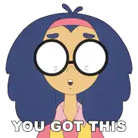 a cartoon girl with glasses and a surprised look on her face says " you got this "