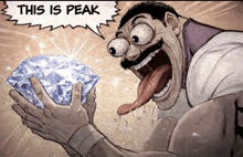 a cartoon of a man holding a diamond with a speech bubble that says " this is peak "