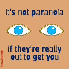 a poster that says ' it 's not paranoia if they 're really out to get you ' on it