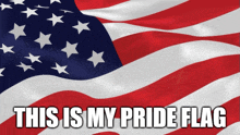 an american flag with the words " this is my pride flag " written below it