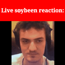 a picture of a man with headphones and the words live soybean reaction