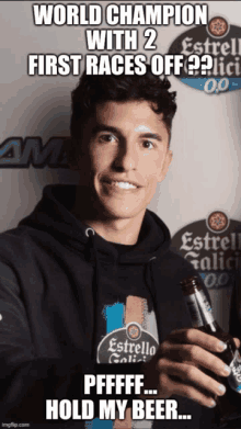 a man holding a bottle of estrella beer with a caption that says world champion with 2 first races off