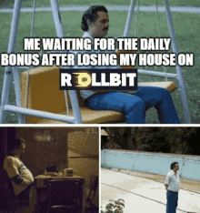 a man sitting on a swing with the words " me waiting for the daily bonus after losing my house on rollbit " on top