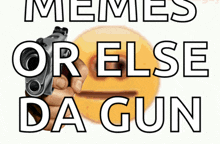 a person holding a gun with the words memes or else da gun below it