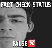 a black and white photo of a man with the words " fact check status false x "