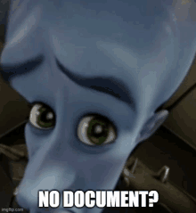 a close up of a cartoon character with the words no document