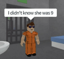 a roblox character is standing in a cell with a speech bubble that says i did n't know she was 9