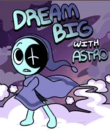 a cartoon character with the words dream big with astro above him