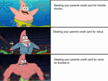 a cartoon of patrick star with the caption stealing your parents credit card for fortnite vbucks and stealing your parents credit card for robux