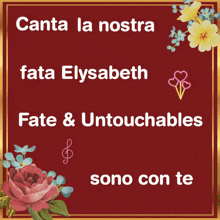 a red background with flowers and the words canta la nostra fate elysabeth fate & untouchables sono con te