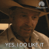 a man in a cowboy hat says " yes , i do like it "