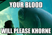 a picture of a manatee with the caption your blood will please khorne