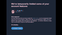 a twitter page that says we 've temporarily limited some of your account features and a button to continue to twitter