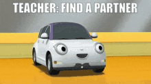 a cartoon car with googly eyes and the words teacher find a partner below it