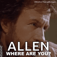 a man with a beard is looking at the camera and says allen where are you ?