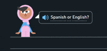 a cartoon character with a speech bubble saying spanish or english