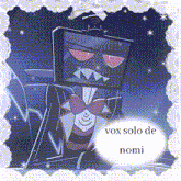 a picture of a cartoon character with the words vox solo de nomi on it