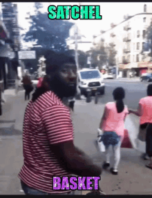 a man in a red and white striped shirt is walking down a street with the words satchel basket written above him