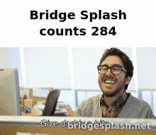 a man is sitting at a desk in front of a computer with the words bridge splash counts 284 above him