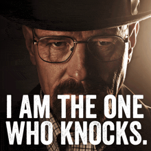 a poster of a man with glasses and a beard says i am the one who knocks