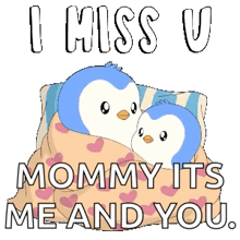 a penguin wrapped in a blanket with the words `` i miss u mommy it 's me and you '' .