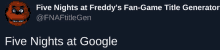 a screenshot of five nights at freddy 's fan-game title generator