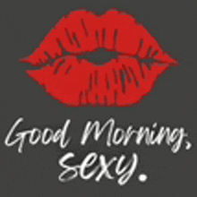 a picture of a woman 's lips with the words `` good morning , sexy '' written on it .