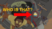 a group of cartoon characters with the question " who is that "