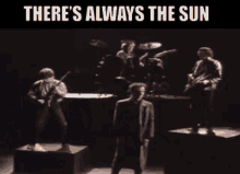 a picture of a band with the words " there 's always the sun " at the top