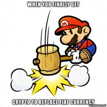 a cartoon of mario holding a wooden hammer with the caption when you finally get crypto to replace fiat currency