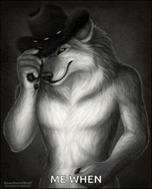 a picture of a wolf wearing a cowboy hat with the caption " me when "