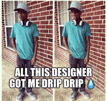 a man wearing headphones and a hat stands in front of a brick wall with the caption all this designer got me