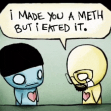 a cartoon says i made you a meth but i eated it